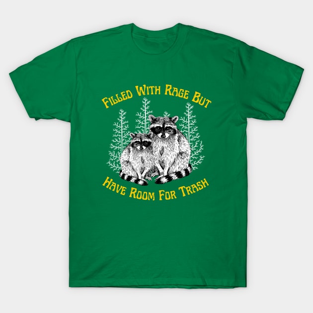 Filled With Rage But Have Room For Trash Raccoon Funny Saying T-Shirt by Andrew Collins